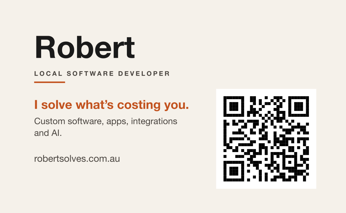 Robert, local software developer on the Gold Coast. I solve what’s costing you. Custom software, apps, integrations and AI.